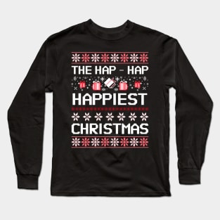 We’re Gonna Have Hap-Hap Happiest Christmas Long Sleeve T-Shirt